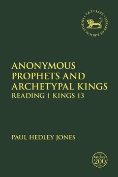portada Anonymous Prophets and Archetypal Kings: Reading 1 Kings 13 (The Library of Hebrew Bible 