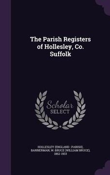 portada The Parish Registers of Hollesley, Co. Suffolk (en Inglés)