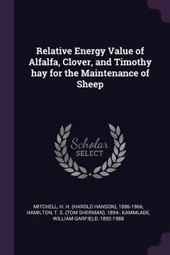 portada Relative Energy Value of Alfalfa, Clover, and Timothy hay for the Maintenance of Sheep (en Inglés)
