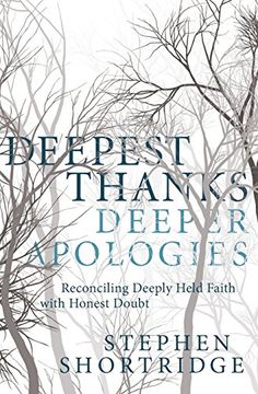 portada Deepest Thanks, Deeper Apologies: Reconciling Deeply Held Faith With Honest Doubt (en Inglés)