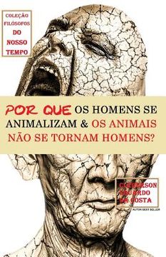 portada Por Que OS Homens Se Animalizam E OS Animais Não Se Tornam Homens? (in Portuguese)