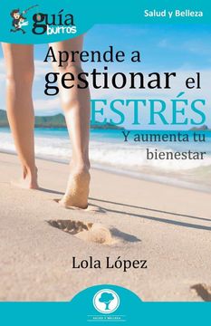portada GuíaBurros Aprende a gestionar el estrés: Y aumenta tu bienestar (in Spanish)