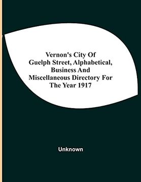 portada Vernon'S City of Guelph Street, Alphabetical, Business and Miscellaneous Directory for the Year 1917 