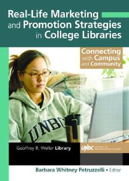 portada real-life marketing and promotion strategies in college libraries: connecting with campus and community