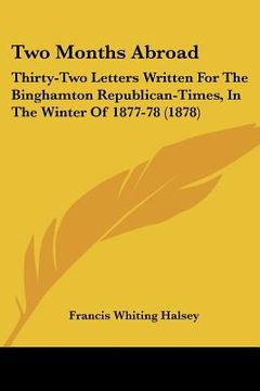 portada two months abroad: thirty-two letters written for the binghamton republican-times, in the winter of 1877-78 (1878) (en Inglés)