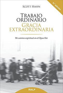 Trabajo ordinario, gracia extraordinaria: Mi camino espiritual en el Opus Dei