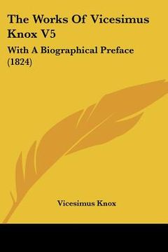 portada the works of vicesimus knox v5: with a biographical preface (1824) (en Inglés)