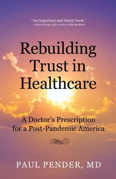 portada Rebuilding Trust in Healthcare: A Doctor's Prescription for a Post-Pandemic America (en Inglés)