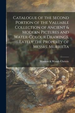portada Catalogue of the Second Portion of the Valuable Collection of Ancient & Modern Pictures and Water-colour Drawings, Lately the Property of Messrs. Murr