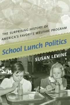 portada School Lunch Politics: The Surprising History of America's Favorite Welfare Program (Politics and Society in Modern America) (en Inglés)