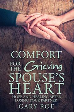 portada Comfort for the Grieving Spouse'S Heart: Hope and Healing After Losing Your Partner (en Inglés)