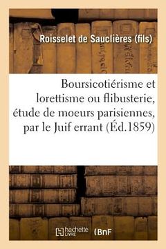 portada Boursicotiérisme Et Lorettisme Ou Flibusterie, Étude de Moeurs Parisiennes, Par Le Juif Errant (en Francés)