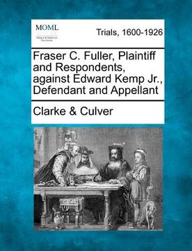 portada fraser c. fuller, plaintiff and respondents, against edward kemp jr., defendant and appellant (en Inglés)