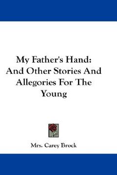 portada my father's hand: and other stories and allegories for the young (en Inglés)