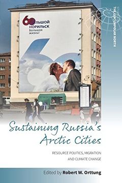 portada Sustaining Russia's Arctic Cities: Resource Politics, Migration, and Climate Change (Studies in the Circumpolar North) (in English)