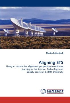 portada Aligning Sts: Using a Constructive Alignment Perspective to Optimise Learning in the Science, Technology and Society Course at Griffith University (en Inglés)