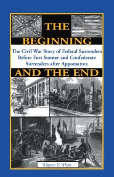 portada The Beginning and the End: The Civil War Story of Federal Surrenders Before Fort Sumter and Confederate Surrenders After Appomatox