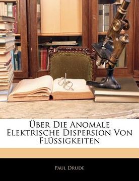 portada Über Die Anomale Elektrische Dispersion Von Flüssigkeiten (en Alemán)