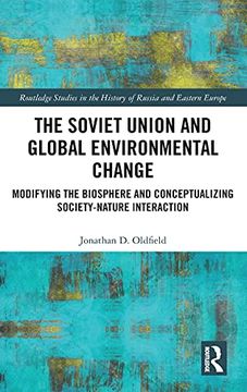 portada The Soviet Union and Global Environmental Change: Modifying the Biosphere and Conceptualizing Society-Nature Interaction (Routledge Studies in the History of Russia and Eastern Europe) (en Inglés)