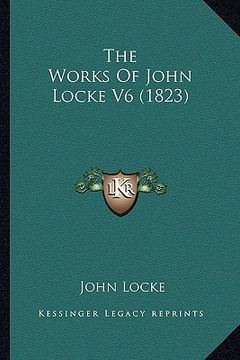 portada the works of john locke v6 (1823) the works of john locke v6 (1823) (in English)