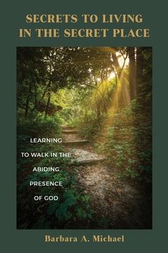 portada Secrets to Living in the Secret Place: Learning to Walk in the Abiding Presence of God (en Inglés)