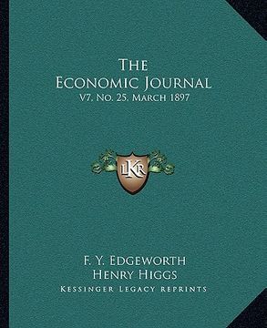 portada the economic journal: v7, no. 25, march 1897: the journal of the british economic association (1897) (en Inglés)