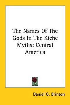 portada the names of the gods in the kiche myths: central america (in English)