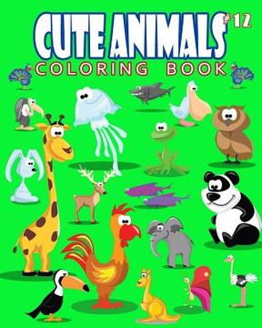 portada Cute Animals Coloring Book Vol.12: The Coloring Book for Beginner with Fun, and Relaxing Coloring Pages, Crafts for Children (in English)