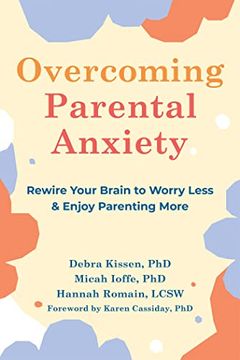 portada Overcoming Parental Anxiety: Rewire Your Brain to Worry Less and Enjoy Parenting More (en Inglés)