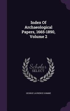 portada Index Of Archaeological Papers, 1665-1890, Volume 2 (in English)