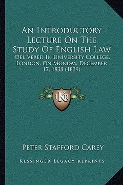 portada an introductory lecture on the study of english law: delivered in university college, london, on monday, december 17, 1838 (1839)