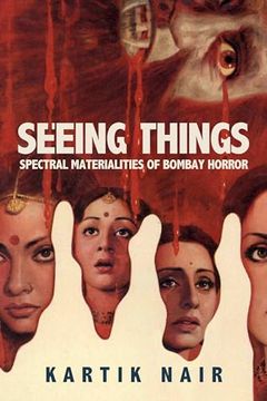 portada Seeing Things: Spectral Materialities of Bombay Horror (South Asia Across the Disciplines) (en Inglés)