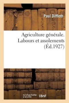 portada Agriculture Générale. Labours Et Assolements (en Francés)