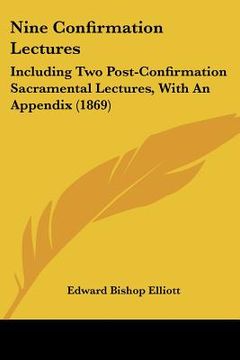 portada nine confirmation lectures: including two post-confirmation sacramental lectures, with an appendix (1869) (en Inglés)