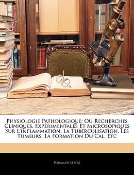 portada Physiologie Pathologique: Ou Recherches Cliniques, Expérimentales Et Microsopiques Sur L'inflammation, La Tuberculisation, Les Tumeurs, La Forma (in French)