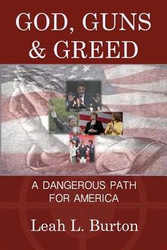 portada god, guns and greed: a dangerous path for america (en Inglés)