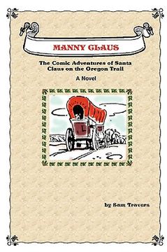 portada manny claus: the comic adventures of santa claus on the oregon trail (in English)