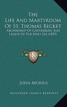 portada the life and martyrdom of st. thomas becket: archbishop of canterbury, and legate of the holy see (1859) (in English)
