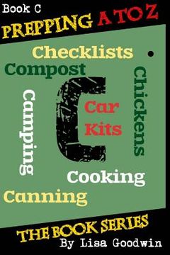 portada Prepping A to Z The Book Series: C is for Cooking, Canning, Chickens, Compost, Camping, Checklists and Car Kits (en Inglés)