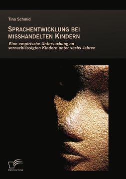 portada Sprachentwicklung bei misshandelten Kindern: Eine empirische Untersuchung an vernachlässigten Kindern unter sechs Jahren (German Edition) (en Alemán)