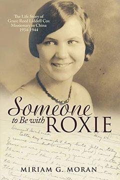 portada Someone to be With Roxie: The Life Story of Grace Reed Liddell cox Missionary in China 1934-1944 (in English)