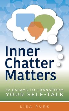 portada Inner Chatter Matters: 52 Essays to Transform Your Self Talk (en Inglés)