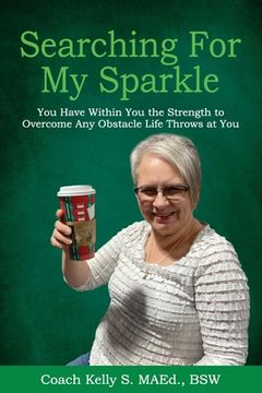 portada Searching For My Sparkle: You Have Within You the Strength to Overcome Any Obstacle Life Throws at You (en Inglés)