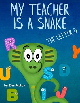 portada My Teacher is a Snake: The Letter D (en Inglés)