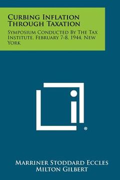 portada curbing inflation through taxation: symposium conducted by the tax institute, february 7-8, 1944, new york (in English)