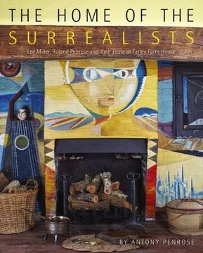 portada The Home of the Surrealists: Lee Miller, Roland Penrose and Their Circle at Farley Farm House