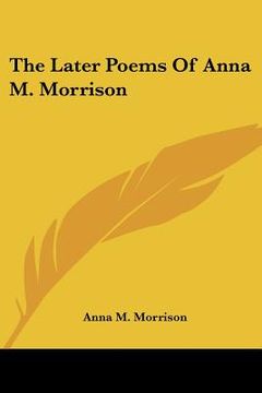 portada the later poems of anna m. morrison (en Inglés)