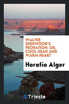 portada Walter Sherwood's Probation; Or, Cool Head and Warm Heart (in English)