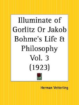 portada illuminate of gorlitz or jakob bohme's life and philosophy part 3 (en Inglés)