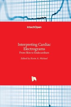 portada Interpreting Cardiac Electrograms: From Skin to Endocardium (en Inglés)